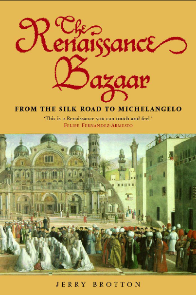 Book cover of The Renaissance Bazaar: From the Silk Road to Michelangelo by Jerry Brotton Book cover of The Renaissance Bazaar: From the Silk Road to Michelangelo by Jerry Brotton